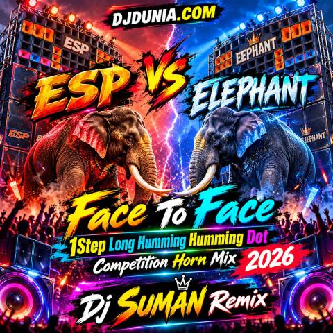 Esp VS Elephant Face To Face 1Step Long Humming Humming Dot Competition Horn Mix 2026 Dj Suman Remix